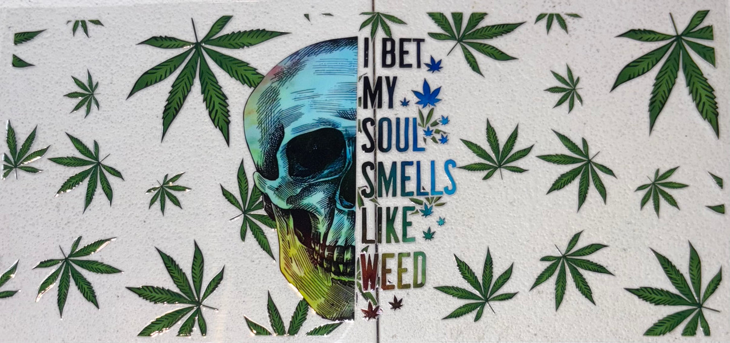 I bet my soul smells like weed