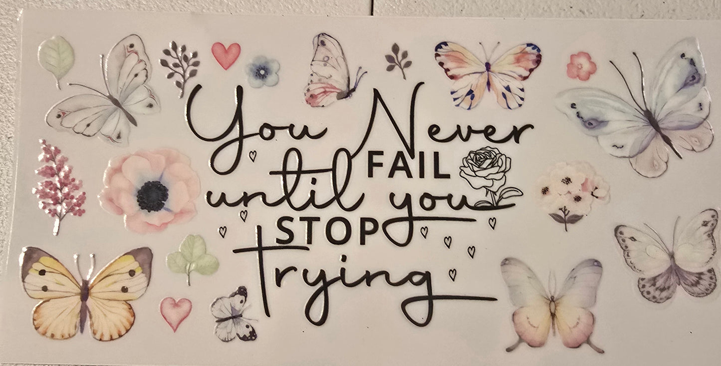 BUTTERFLY YOU NEVER FAIL UNTIL YOU STOP TRYING