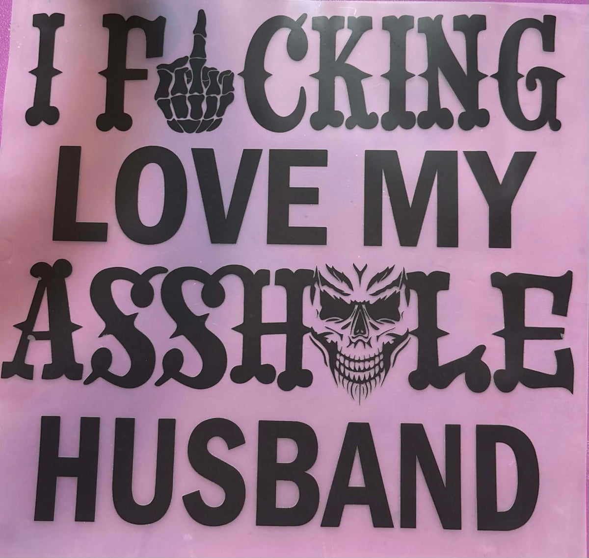 I Fucking Love My Asshole Husband Shirt And Tote Bag Transfers