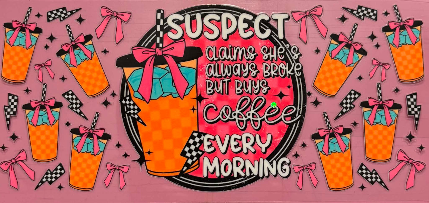 Suspect claims she is always broke but buys coffee every morning sarcastic wrap