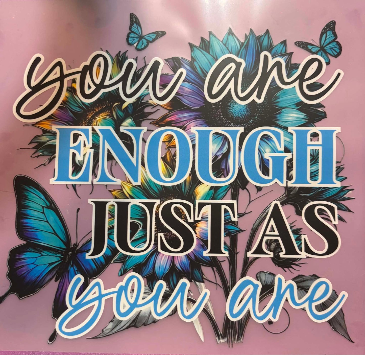 You Are Enough Just As You Are Shirt or Tote Bag Transfer