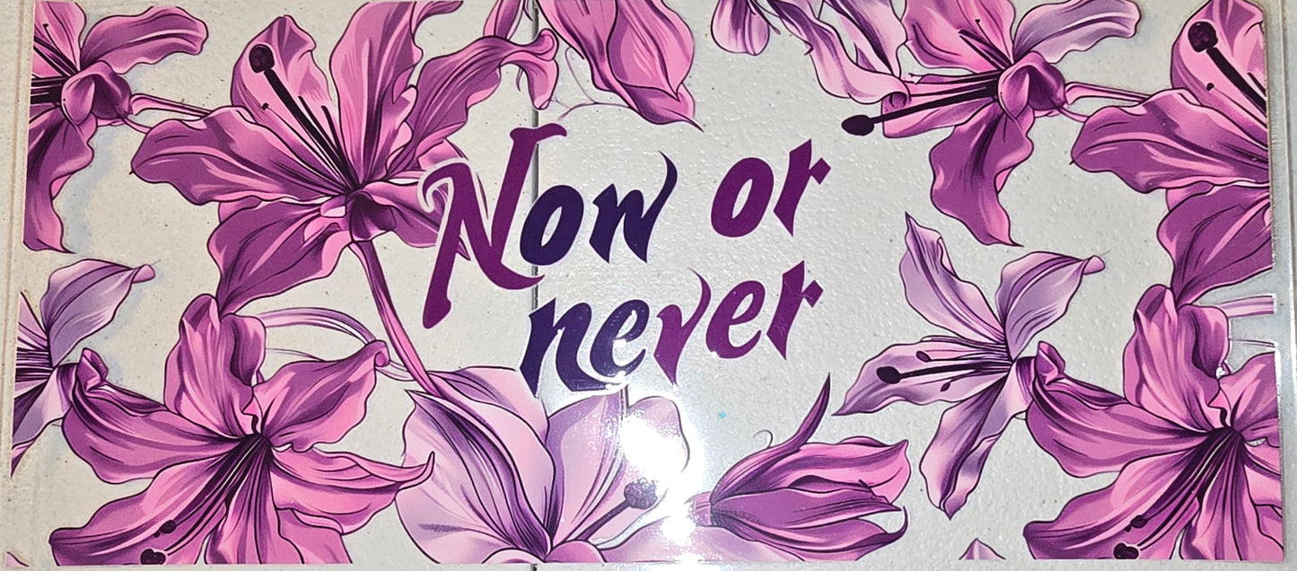 FLOWER NOW OR NEVER