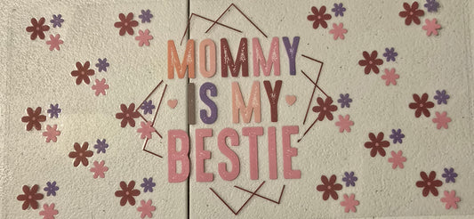 MOM MOMMY IS MY BESTIE