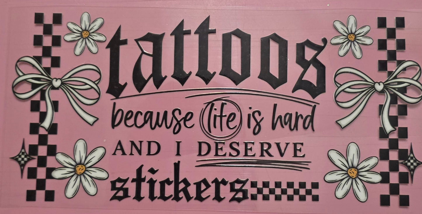 tattoos because life is hard and I deserve stickers wrap