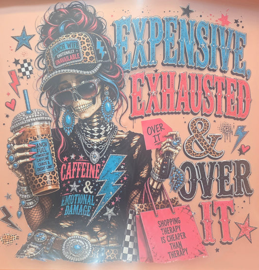 Expensive Exhausted & Over It Shirt Or Tote Bag Transfer