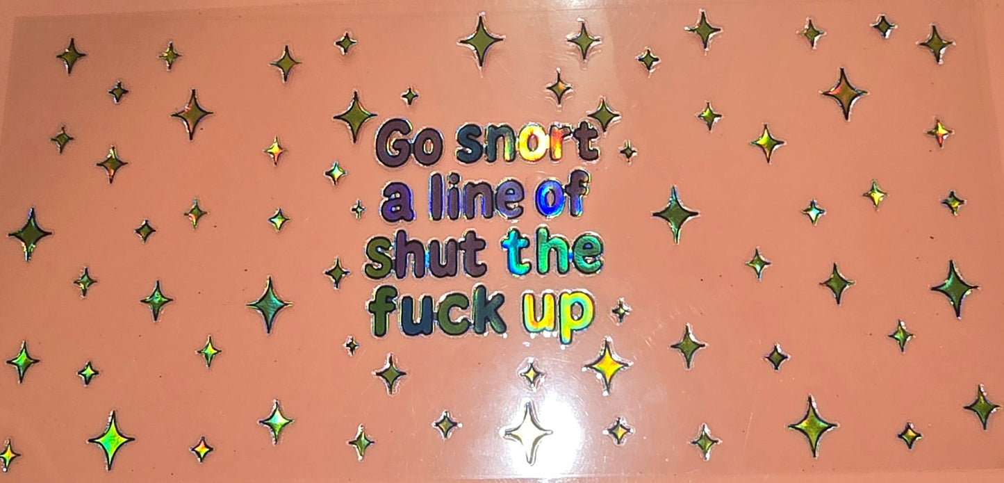 Holographic Sarcastic Go Snort A LIne Of Shut The F Up Wrap
