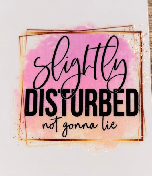 Slightly disturbed not gonna be uv cup decal