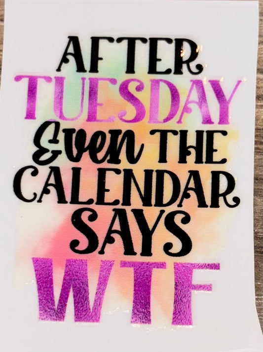 After Tuesday even the calendar says WTF uv cup decal