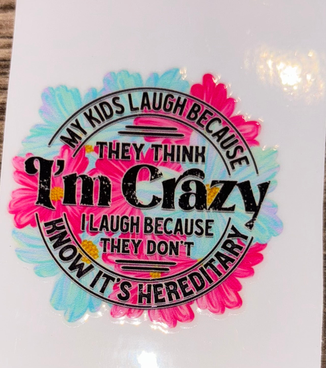 My kids laugh because they think I’m crazy uv cup decal