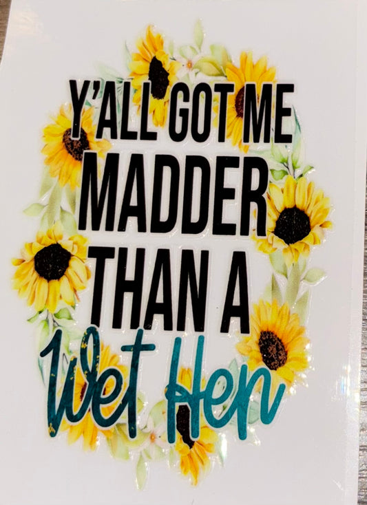 Y’all got me madder than a wet hen UV cup decal