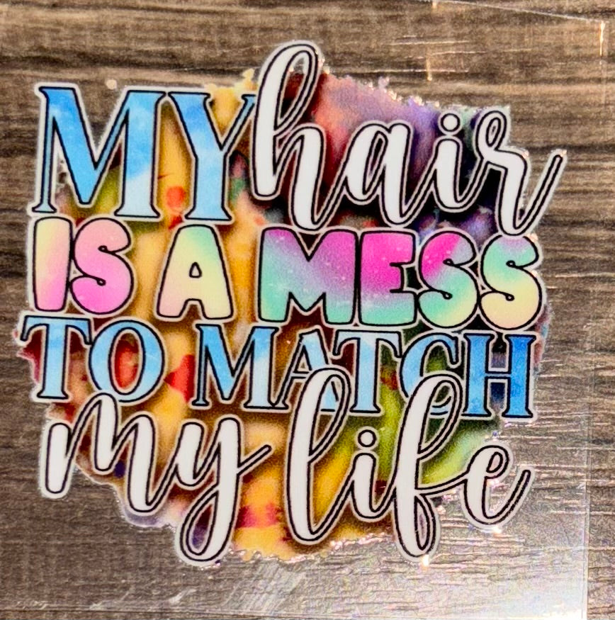 My hair is a mess to match my life UV cup decal.