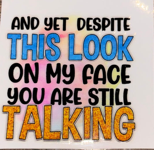 And yet just about to look on my face you’re still talking UV cup decal