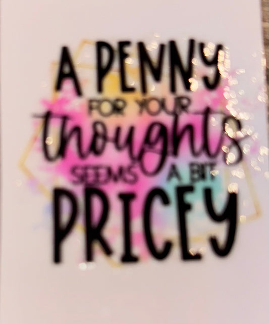 A penny for your thoughts seems pretty pricey uv cup decal