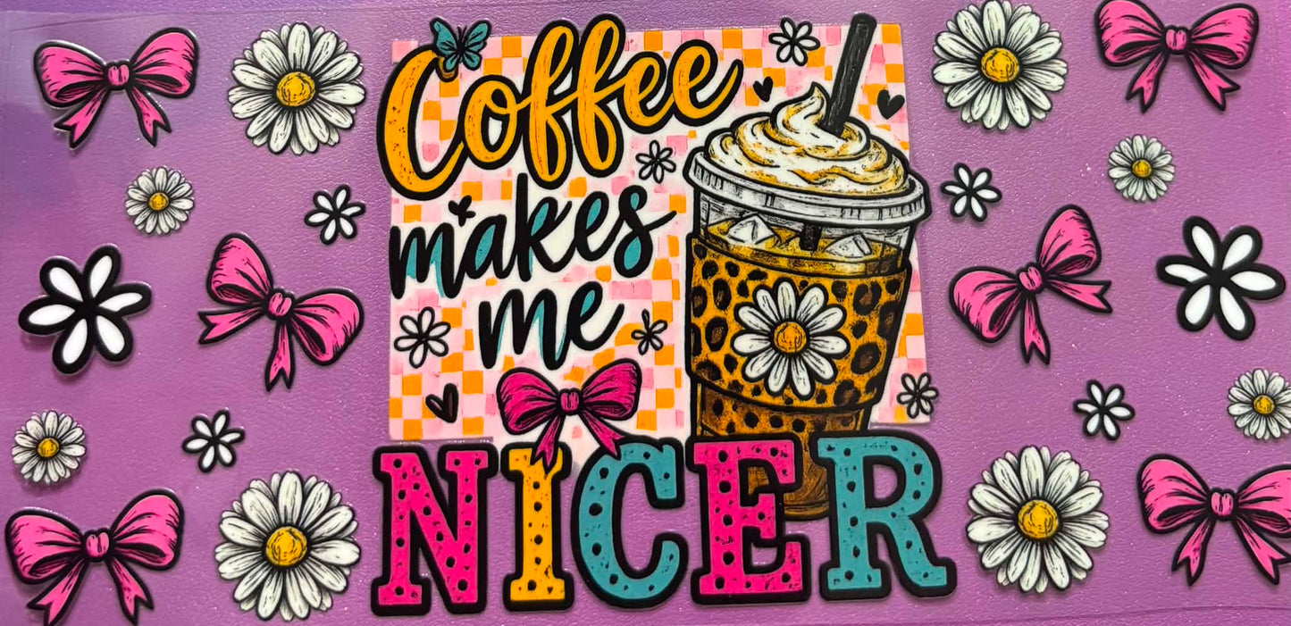 Coffee Makes Me NIcer Wrap