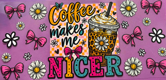 Coffee Makes Me NIcer Wrap