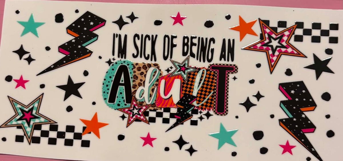 I'm Sick Of Being An Adult Sarcastic Wrap
