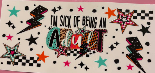 I'm Sick Of Being An Adult Sarcastic Wrap