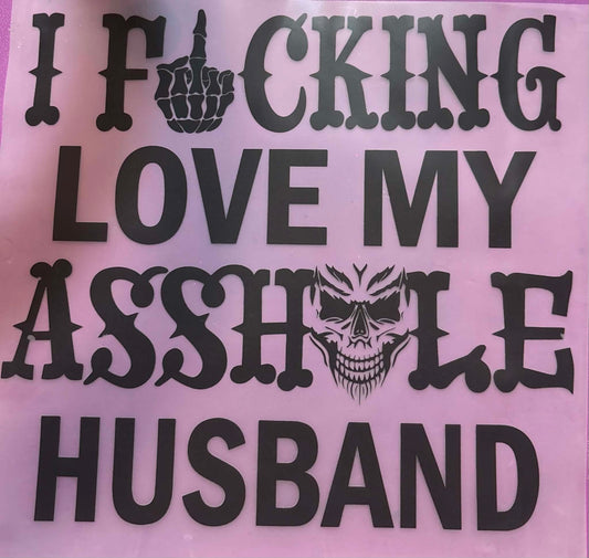 I Fucking Love My Asshole Husband Shirt And Tote Bag Transfers