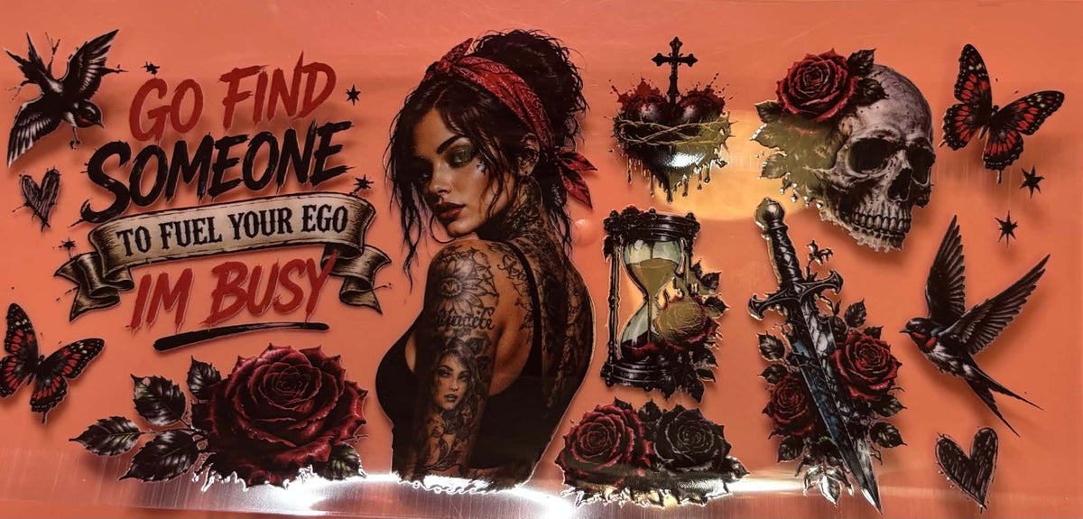 GO FIND SOMEONE TO FUEL YOUR EGO I'M BUSY TATTOO GIRL WRAP
