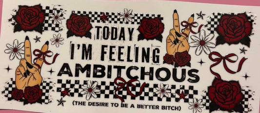 Today I'm Feeling Ambitchous Wrap